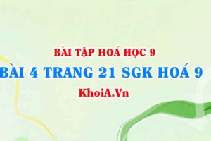 Bài 4 trang 21 SGK Hoá 9: Tính chất Hoá học của Oxit và Axit